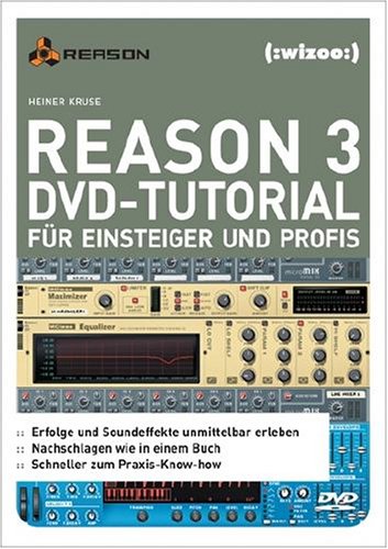 Reason 3 DVD-Tutorial für Einsteiger und Profis, 1 DVD-ROMFür Windows 2000/XP u. MacOS X. 510 Min. Learning