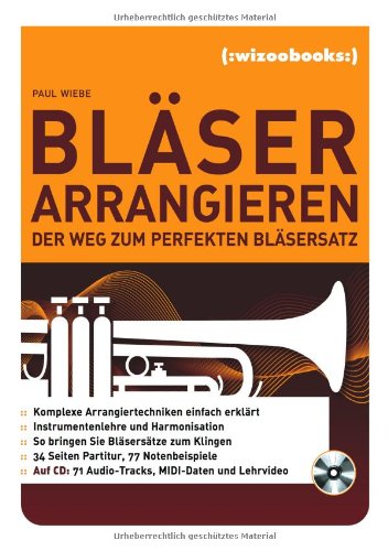Bläser arrangieren: Der Weg zum perfekten Bläsersatz: Der Weg zum perfekten Bläsersatz. Auf der CD (Hybrid): 71 Audio-Tracks, MIDI-Daten u. Lehrvideo Sheet Music