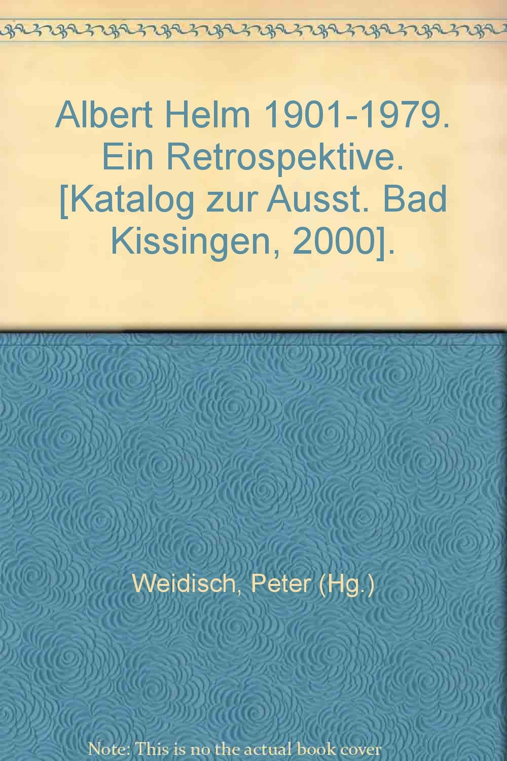 Albert Helm, 1901-1979: Eine Retrospektive (Sonderpublikationen des Stadtarchivs Bad Kissingen) Film, Art & Culture