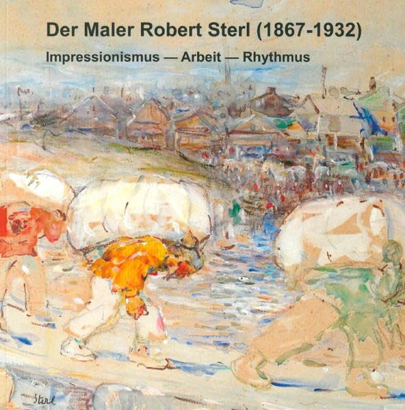 Der Maler Robert Sterl (1867-1932): Impressionismus - Arbeit - Rhythmus Film, Art & Culture