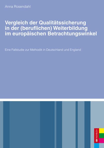 Vergleich der Qualitätssicherung in der (beruflichen) Weiterbildung im europäischen Betrachtungswinkel: Eine Fallstudie zur Methodik in Deutschland und England Politics & History