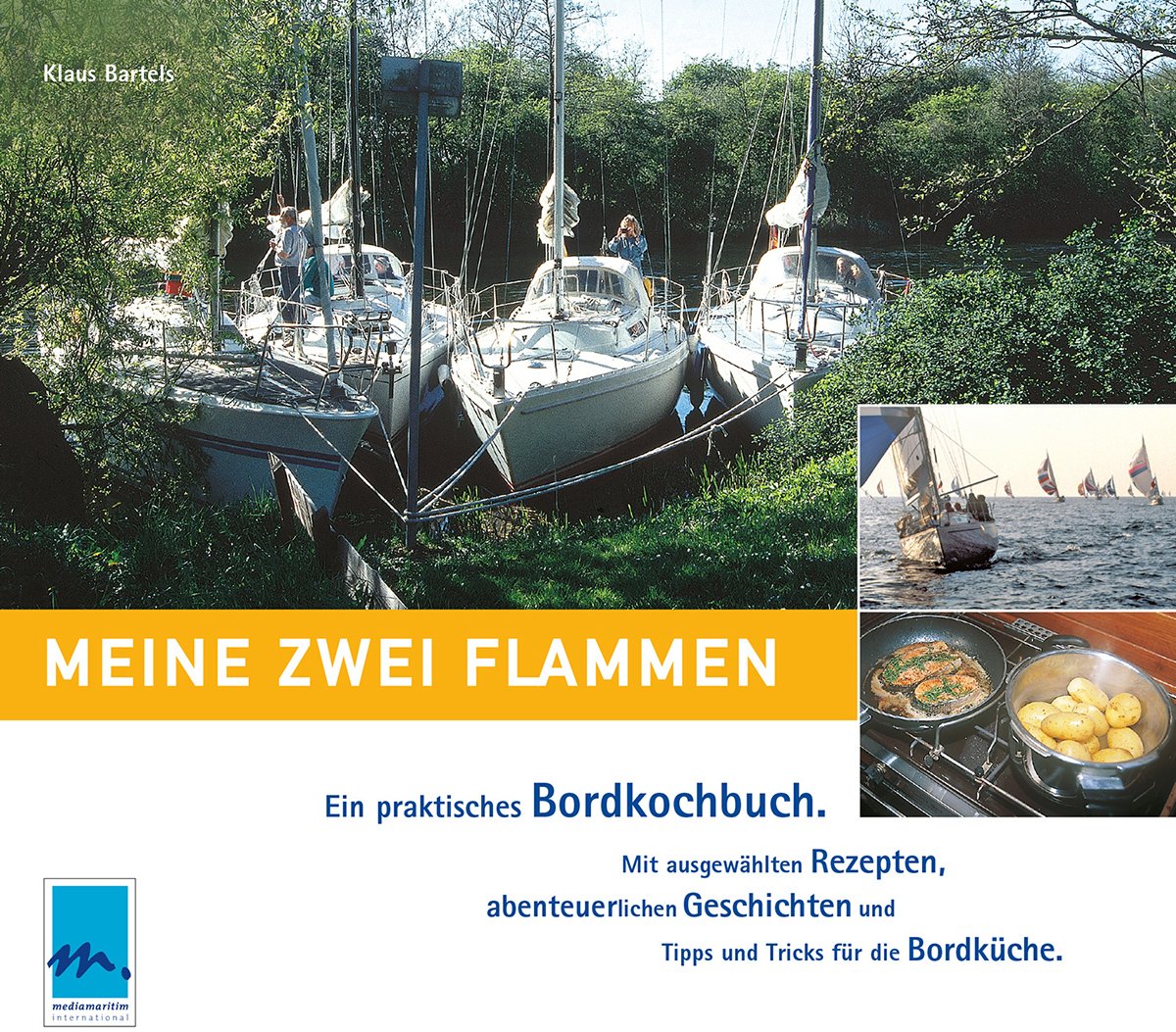 Meine zwei Flammen: Ein praktisches Bordkochbuch. Mit ausgewählten Rezepten, abenteuerlichen Geschichten und Tipps und Tricks für die Bordküche Cooking & Enjoying
