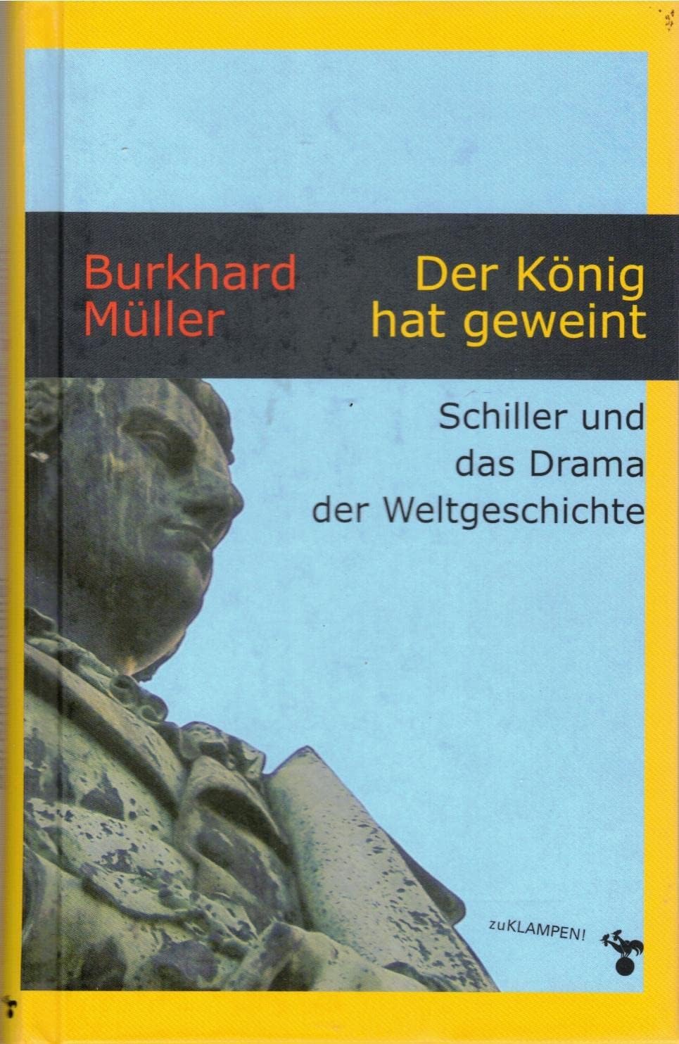 Der König hat geweint. Schiller und das Drama der Weltgeschichte Contemporary literature