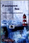 Faszination See: Von Küsten, Schiffen und Unendlichkeit. Eine Anthologie des Arbeitskreises ostfriesischer Autorinnen und Autoren Fiction