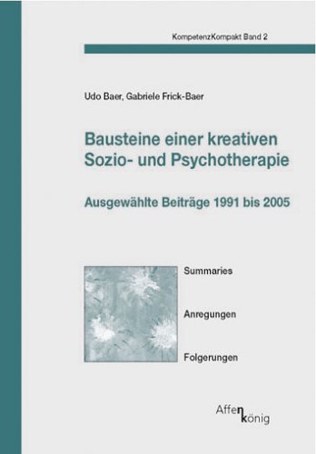 Bausteine einer kreativen Sozio- und Psychotherapie: Ausgewählte Beiträge 1991-2005: Ausgewählte Beiträge 1991 bis 2005. Summaries, Anregungen, Folgerungen (KompetenzKompakt) Social Sciences