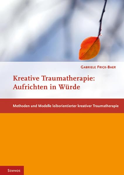 Aufrichten in Würde - Methoden und Modelle leiborientierter kreativer Traumatherapie Books