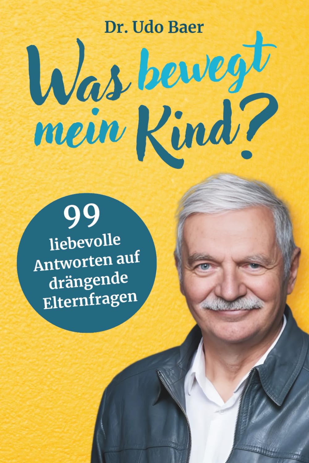 Was bewegt mein Kind?: 99 liebevolle Antworten auf drängende Elternfragen - Vom Therapeuten und Pädagogen Dr. Udo Baer Parents & Children