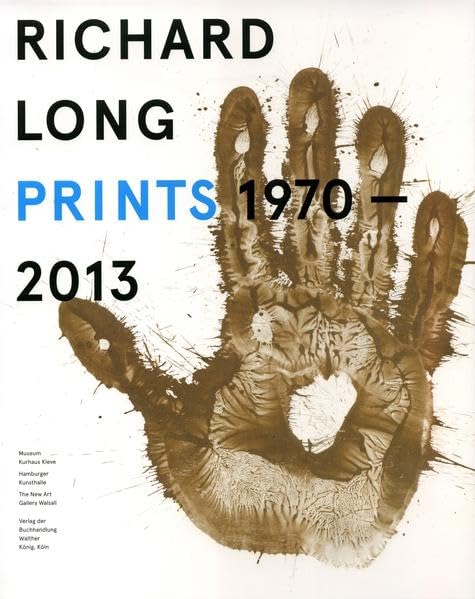 Richard Long Prints 1970 - 2013: Museum Kurhaus Kleve, 21.4. - 30.6.2013 / Hamburger Kunsthalle, 15.7. - 20.10.2013 / The New Art Gallery Walsall, Mai ... Museum Kurhaus Kleve-Ewald-Mataré-Sammlung) Film, Art & Culture