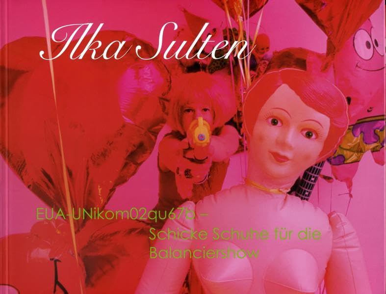 Ilka Sulten: EUA-UNikom02qu67b - Schicke Schuhe für die Balanciershow: Ausstellung im B. C. Koekkoek-Haus Kleve, 21. Mai - 25. September 2016 Books