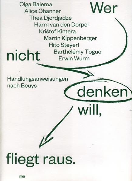 Wer nicht denken will, fliegt raus.: Handlungsanweisungen nach Beuys (Schriftenreihe Museum Kurhaus Kleve-Ewald-Mataré-Sammlung) Film, Art & Culture