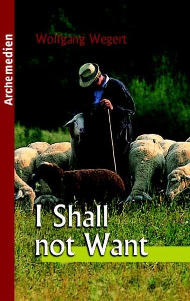 I shall not want: An interpretation of Psalm 23 book