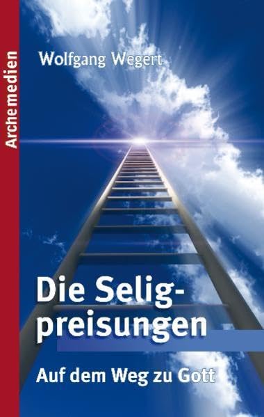Die Seligpreisungen: Auf dem Weg zu Gott Religion & Esotericism