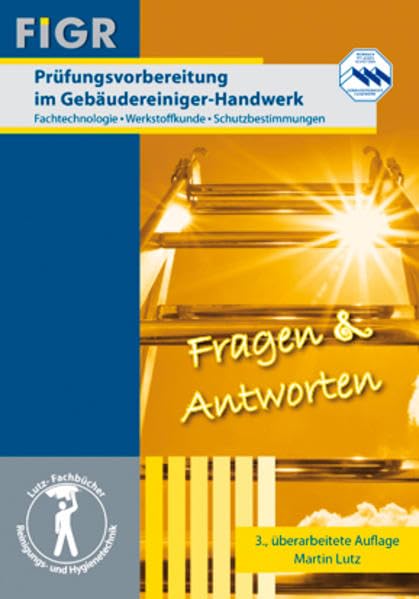 Prüfungsvorbereitung im Gebäudereiniger-Handwerk: Fachtechnologie, Werkstoffkunde, Schutzbestimmungen Business, Finance & Career