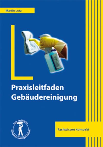 Praxisleitfaden Gebäudereinigung: Fachwissen kompakt Business, Finance & Career