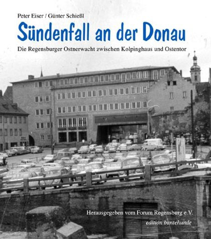 Sündenfall an der Donau: Die Regensburger Ostnerwacht zwischen Kolpinghaus und Ostentor Politics & History