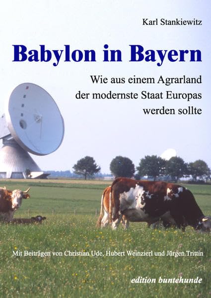 Babylon in Bayern: Wie aus einem Agrarland der modernste Staat Europas werden sollte Politics & History