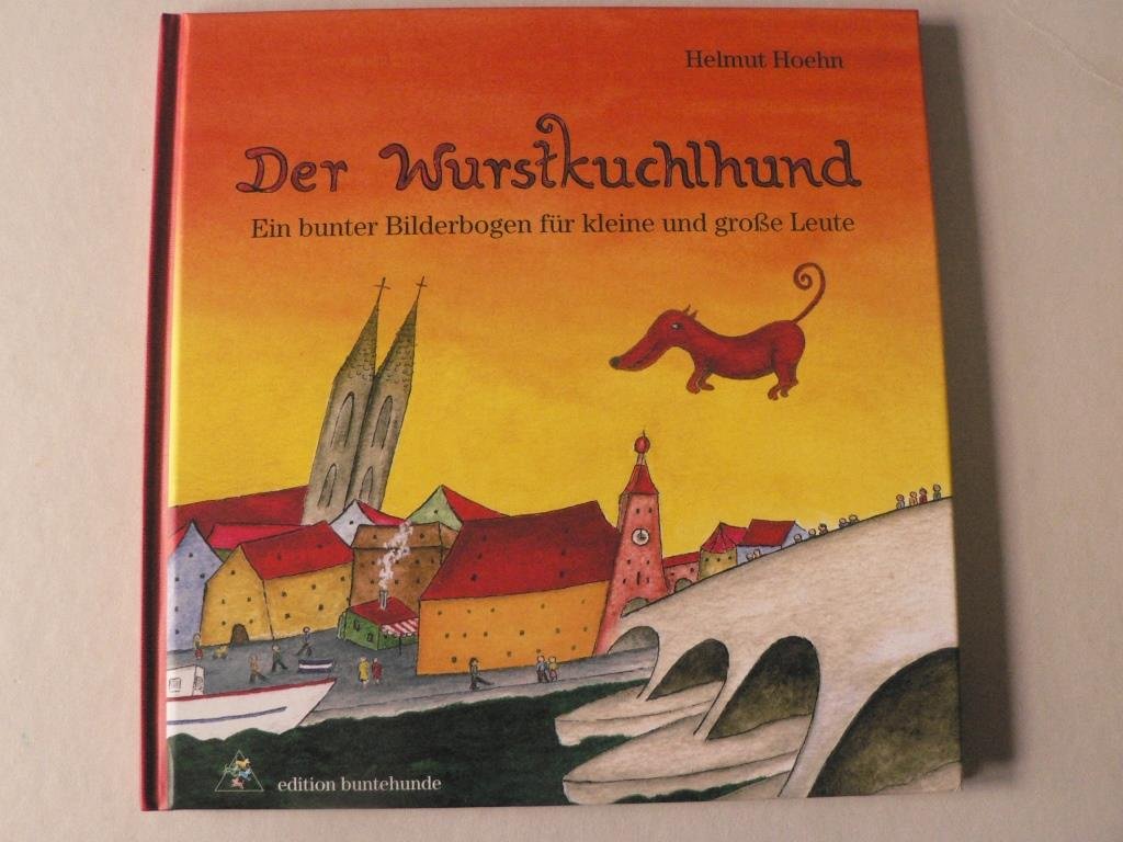 Der Wurstkuchlhund: Ein bunter Bilderbogen für kleine und grosse Leute Children's books