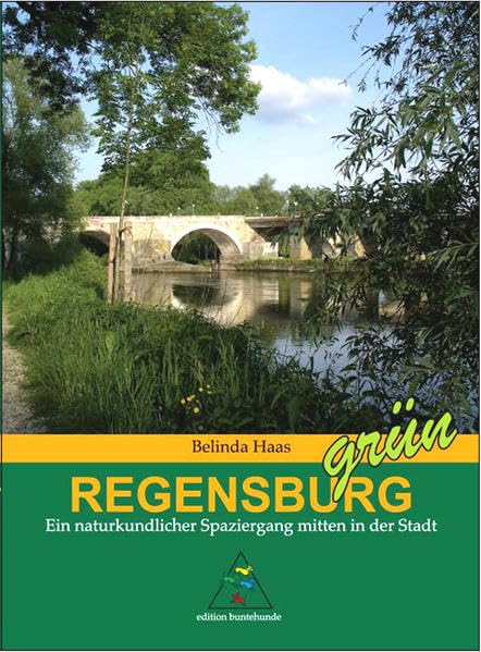 Regensburg grün: Ein naturkundlicher Spaziergang mitten in der Stadt Leisure, Home & Garden