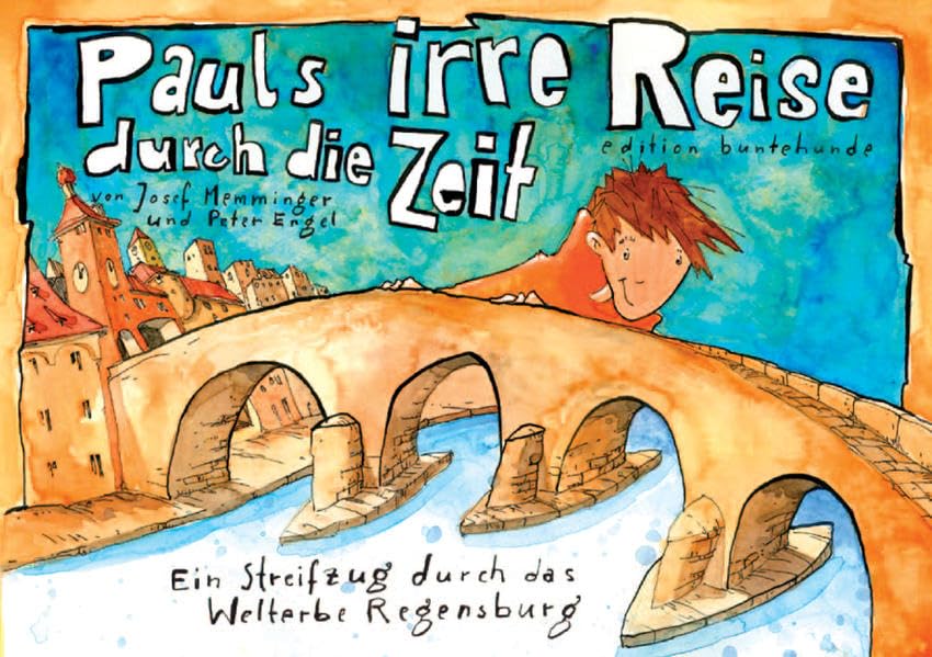 Pauls irre Reise durch die Zeit: Ein Streifzug durch das Welterbe Regensburg Contemporary literature
