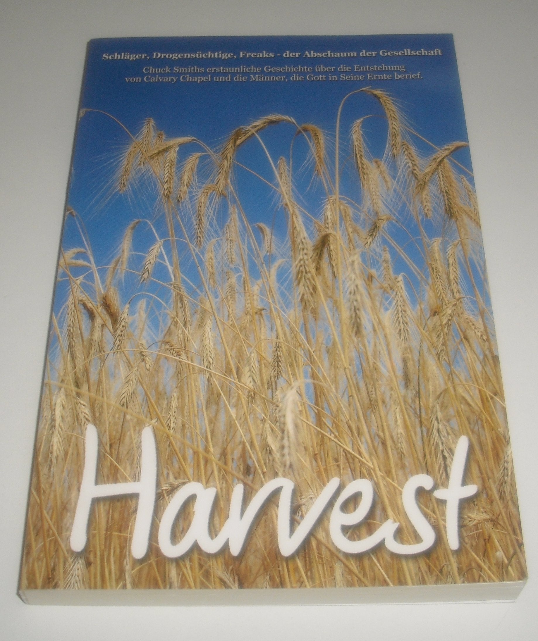 Harvest: Schläger, Drogensüchtige, Freaks - Der Abschaum der Gesellschaft. Chuck Smiths erstaunliche Geschichte über die Entstehung von Calvary Chapel und die Männer, die Gott in seine Ernte berief Social Sciences