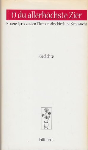 O du allerhöchste Zier: Neuere Lyrik zu den Themen Abschied und Sehnsucht Books