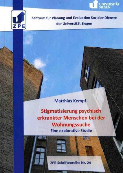 Stigmatisierung psychisch erkrankter Menschen bei der Wohnungssuche: Eine explorative Studie (ZPE-Schriftenreihe) Books
