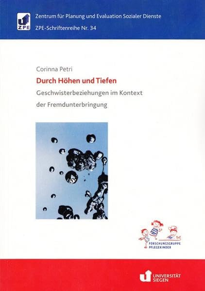 Durch Höhen und Tiefen: Geschwisterbeziehungen im Kontext der Fremdunterbringung (ZPE-Schriftenreihe) Social Sciences