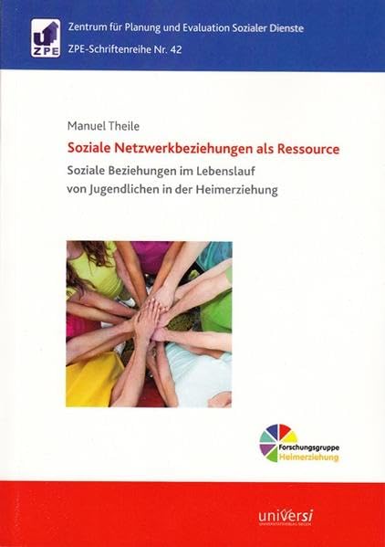 Soziale Netzwerkbeziehungen als Ressource.: Soziale Beziehungen im Lebenslauf von Jugendlichen in der Heimerziehung (ZPE-Schriftenreihe) Social Sciences