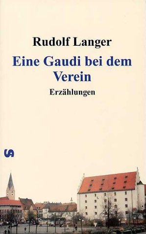 Eine Gaudi bei dem Verein. Ein Stück Ingolstadt - Langer, Rudolf book