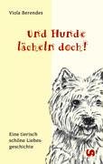 Und Hunde lächeln doch!: Eine tierisch schöne Liebesgeschichte: Euine tierisch schöne Liebesgeschichte Historical Fiction