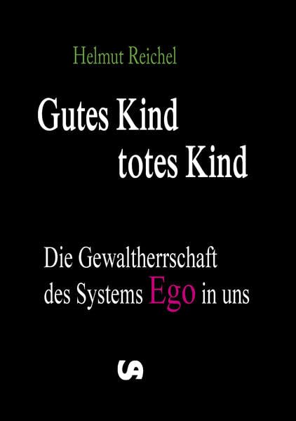Gutes Kind - totes Kind: Die Gewaltherrschaft des Systems Ego in uns - Reichel, Helmut book