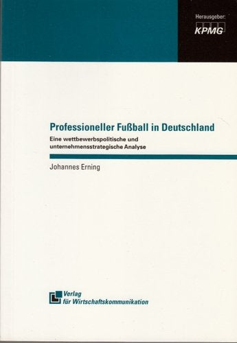 Professioneller Fussball in Deutschland. Eine wettbewerbspolitische und unternehmensstrategische Analyse Business, Finance & Career