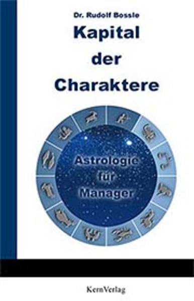 Kapital der Charaktere: Astrologie für Manager Business, Finance & Career