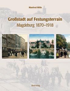 Grossstadt auf Festungsterrain - Magdeburg 1870-1918 Politics & History