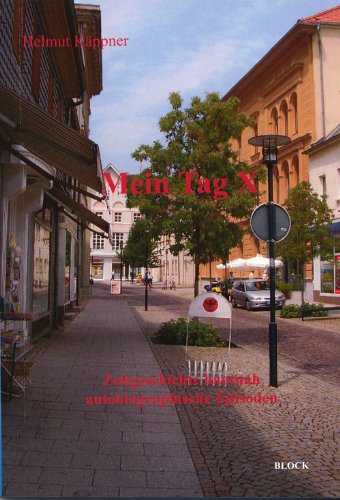 Mein Tag X - Teitgeschichte hautnah - autobiographische Episoden: Vergangen - nicht vergessen Books