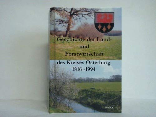 Geschichte der Land- und Forstwirtschaft des Kreises Osterburg 1816-1994 Natural Sciences
