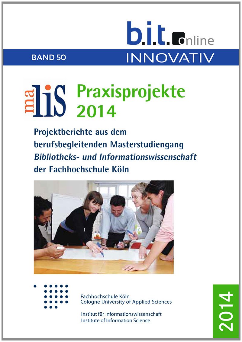 maLis-Praxisprojekte 2014: Projektberichte aus dem berufsbegleitenden Masterstudiengang Bibliotheks- und Informationswissenschaften an der Fachhochschule Köln (B.I.T.online INNOVATIV) Law