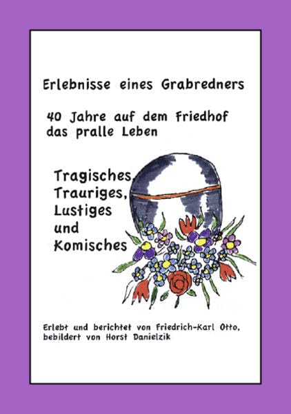 Erlebnisse eines Grabredners: 40 Jahre auf dem Friedhof das pralle Leben book