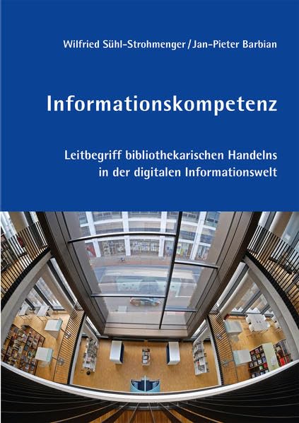 Informationskompetenz: Leitbegriff bibliothekarischen Handelns in der digitalen Informationswelt (B.I.T.online INNOVATIV) Law