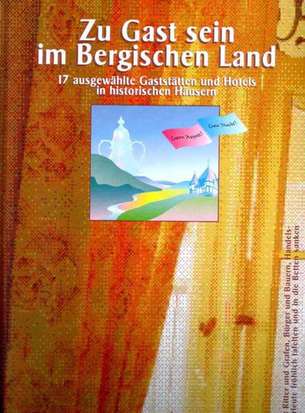 Zu Gast sein im Bergischen Land: 17 ausgewählte Gaststätten und Hotels in historischen Häusern Leisure, Home & Garden