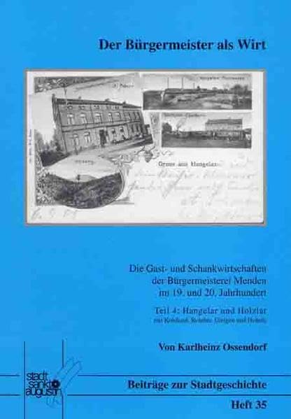 Die Gast- und Schankwirtschaften der Bürgermeisterei Menden im 19. und 20. Jahrhundert / Der Bürgermeister als Wirt: Hangelar und Holzlar mit ... (Beiträge zu Stadtgeschichte Sankt Augustin) Books