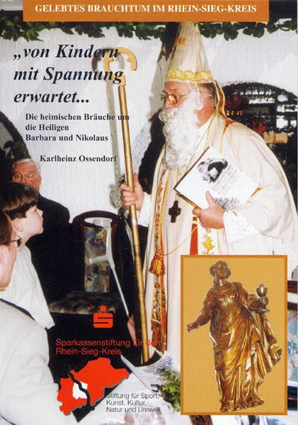 "Von Kindern mit Spannung erwartet...": Die heimischen Bräuche um die Heiligen Barbara und Nikolaus (Schriftenreihe der Sparkassenstiftung des Rhein-Sieg-Kreises) Books