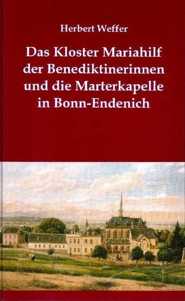 Das Kloster Mariahilf der Benediktinerinnen und die Marterkapelle in Bonn-Endenich Business & Technology