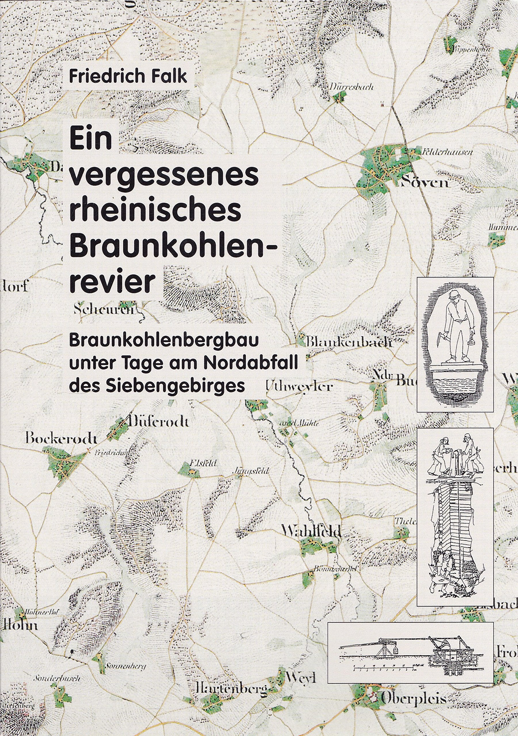 Ein vergessenes rheinisches Braunkohlenrevier: Braunkohlenbergbau unter Tage am Nordabfall des Siebengebirges (Veröffentlichung des Geschichts- und ... für Siegburg und den Rhein-Sieg-Kreis e.V.) Business & Technology