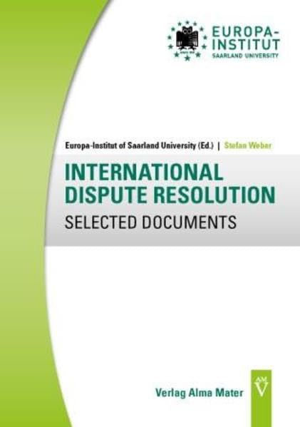 International Dispute Resolution - Selected Documents (Europa Institut of Saarland University - Selected Legal Documents) Law