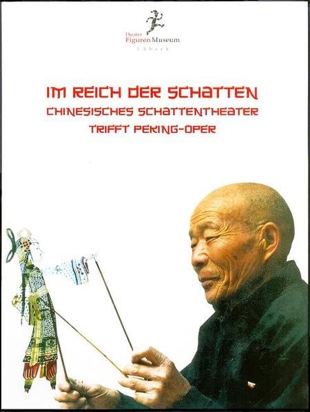 Im Reich der Schatten: Chinesisches Schattentheater trifft Peking-Oper - Unter der Schirmherrschaft der UNESCO - Theaterfiguren im Kolk Band 1 Film, Art & Culture