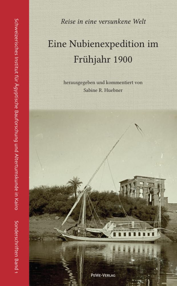 Reise in eine versunkene Welt.: Eine Nubienexpedition im Frühjahr 1900 (Schweizerisches Institut für Bauforschung und Altertumskunde in Kairo: Sonderschriften) Social Sciences