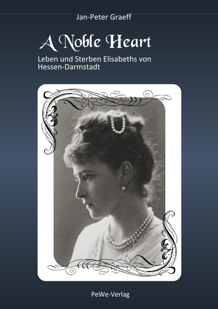 A Noble Heart: Leben und Sterben Elisabeths von Hessen-Darmstadt Politics & Society