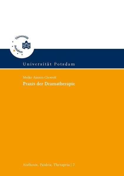 Praxis der Dramatherapie (Aisthesis, Paideia, Therapeia: Potsdamer Beiträge zur ästhetischen Theorie, Bildung und Therapie) Social Sciences