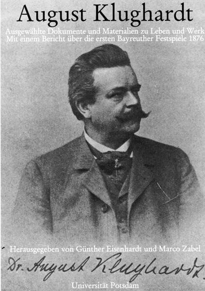 August Klughardt: Ausgewählte Dokumente und Materialien zu Leben und Werk. Mit einem Bericht über die ersten Bayreuther Festspiele 1876 Arts & Music